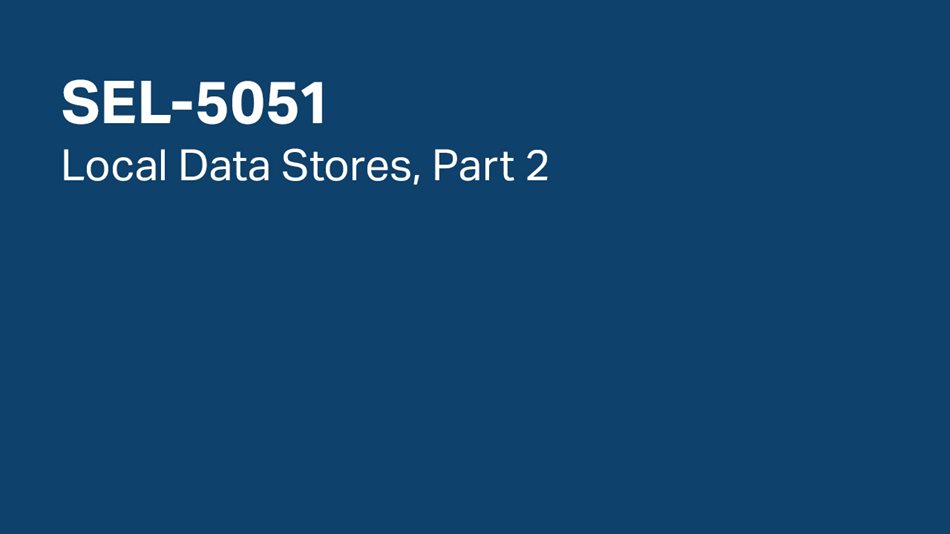 SEL-5051: Local Data Stores, Part 2