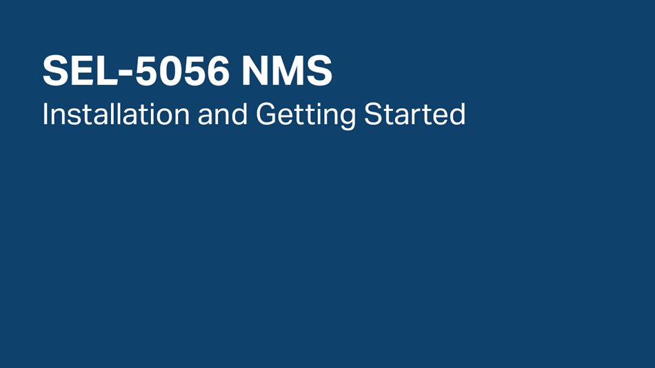 SEL-5056 NMS: Installation and Getting Started