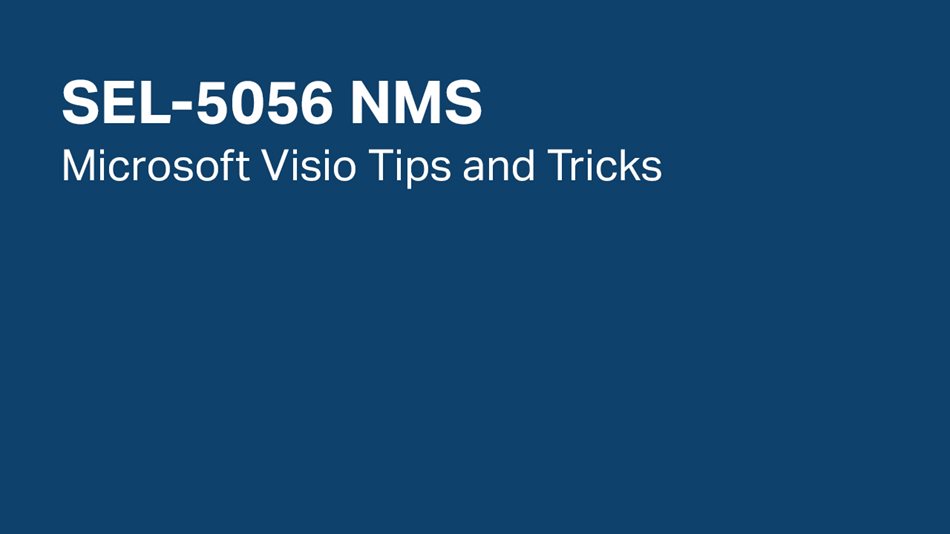 SEL-5056 NMS: Microsoft Visio Tips and Tricks