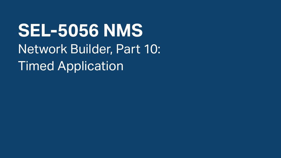 SEL-5056 NMS—Network Builder, Part 10: Timed Application