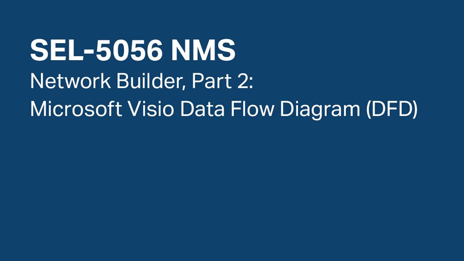 SEL-5056 NMS—Network Builder, Part 2: Microsoft Visio Data Flow Diagram (DFD)