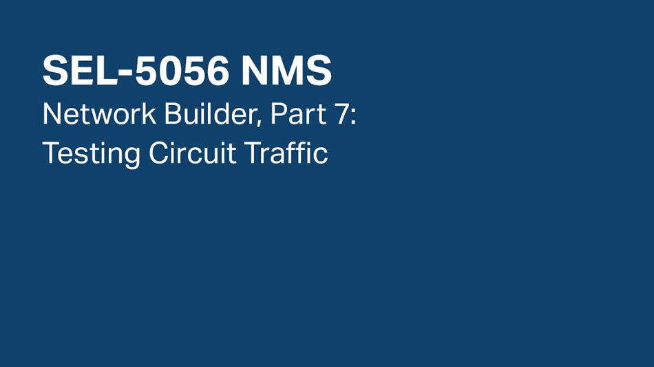SEL-5056 NMS—Network Builder, Part 7: Testing Circuit Traffic