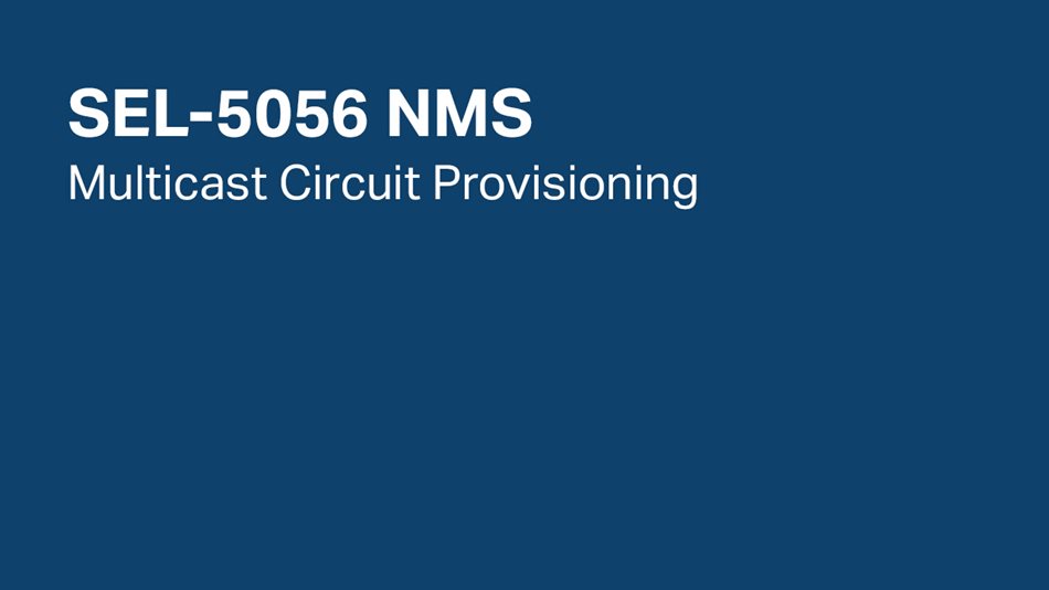 SEL-5056 NMS: Multicast Circuit Provisioning