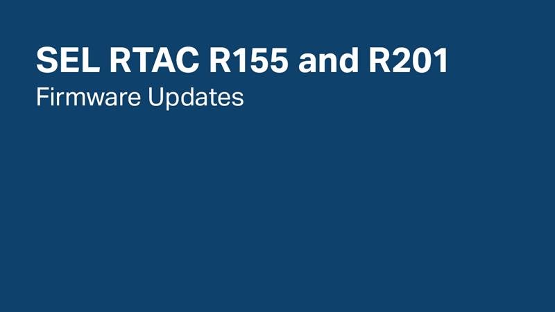 SEL RTAC R155 and R201: Firmware Updates